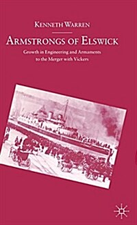 Armstrongs of Elswick : Growth in Engineering and Armaments to the Merger with Vickers (Hardcover)