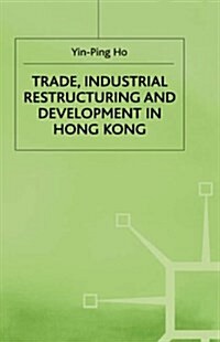 Trade, Industrial Restructuring and Development in Hong Kong (Hardcover)