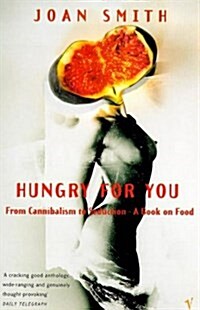 Hungry For You : From Cannibalism to Seduction - A Book of Food (Paperback)