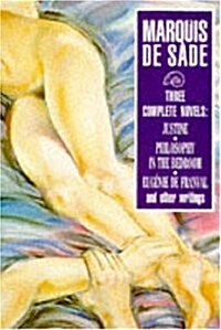 Three Complete Novels : Justine, Philosophy in the Bedroom, and Other Writings (Paperback)
