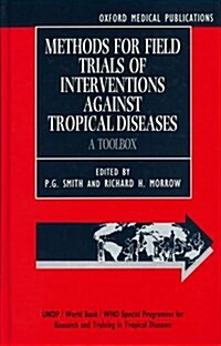 Methods for Field Trials of Interventions Against Tropical Diseases : A Toolbox (Hardcover)