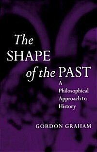 The Shape of the Past : A Philosophical Approach to History (Paperback)