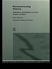 Reconstructing Nature : Alienation, Emancipation and the Division of Labour (Paperback)