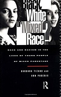 Black, White or Mixed Race? : Race and Racism in the Lives of Young People of Mixed Parentage (Paperback)