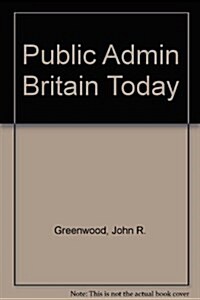 Public Admin Britain Today (Paperback)