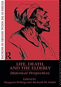 Life, Death and the Elderly : Historical Perspectives (Paperback)