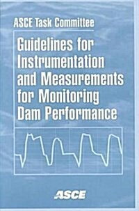 Guidelines for Instrumentation and Measurements for Monitoring Dam Performance (Paperback)