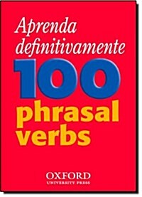 Aprenda Definitivamente 100 Phrasal Verbs : Teach-Yourself Phrasal Verbs Workbook Specifically Written for Brazilian Learners of English (Paperback)