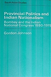 Provincial Politics and Indian Nationalism (Hardcover, 1st)