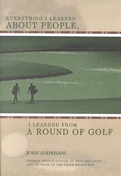 Everything I Learned About People, I Learned from a Round of Golf (Hardcover)