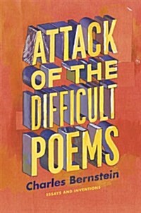 Attack of the Difficult Poems: Essays and Inventions (Hardcover)