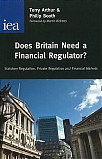 Does Britain Need a Financial Regulator? : Statutory Regulation, Private Regulation & Financial Markets (Paperback)