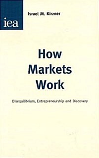 How Markets Work : Disequilibrium, Entrepreneurship & Discovery (Paperback)