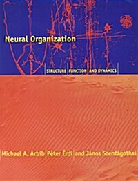 Neural Organization: Structure, Function, and Dynamics (Paperback)