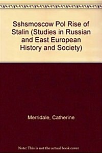 Moscow Politics and the Rise of Stalin : Communist Party in the Capital, 1925-32 (Hardcover)