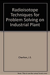 Radioisotope Techniques for Problem Solving on Industrial Plant (Hardcover)