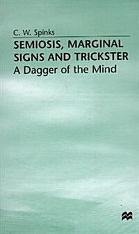 Semiosis, Marginal Signs and Trickster : A Dagger of the Mind (Hardcover)