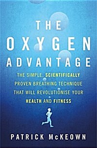 The Oxygen Advantage : The Simple, Scientifically Proven Breathing Technique That Will Revolutionise Your Health and Fitness (Paperback)