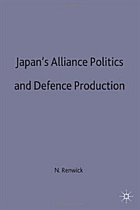Japans Alliance Politics and Defence Production (Hardcover)