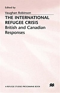 The International Refugee Crisis : British and Canadian Responses (Hardcover)