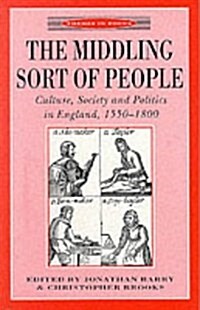 The Middling Sort of People : Culture, Society and Politics in England 1550-1800 (Paperback)