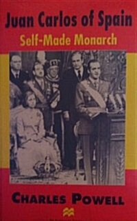 Juan Carlos of Spain : Self-made Monarch (Hardcover)