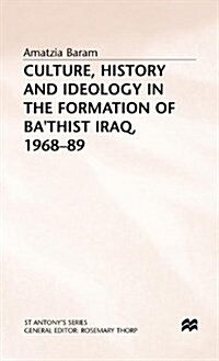 Culture, History and Ideology in the Formation of Bathist Iraq,1968-89 (Hardcover)