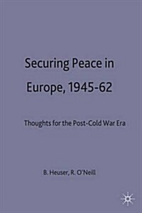 Securing Peace in Europe, 1945-62 : Thoughts for the post-Cold War Era (Hardcover)