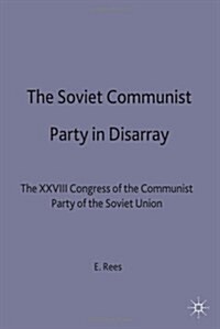 The Soviet Communist Party in Disarray : The XXVIII Congress of the Communist Party of the Soviet Union (Hardcover)