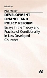 Development Finance and Policy Reform : Essays in Theory and Practice of Conditionality in Less Developed Countries (Hardcover)