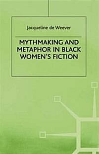 Mythmaking and Metaphor in Black Womens Fiction (Hardcover)