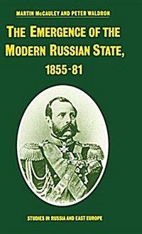 The Emergence of the Modern Russian State, 1855-81 (Hardcover)