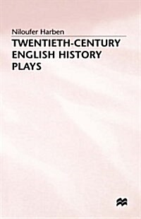 Twentieth-Century English History Plays : From Shaw to Bond (Hardcover)