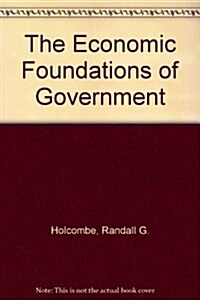 The Economic Foundations of Government (Hardcover)