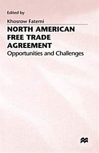 North American Free Trade Agreement : Opportunities and Challenges (Hardcover)