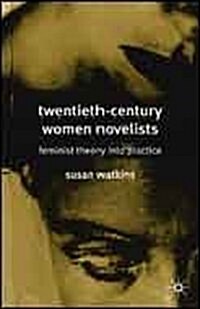 Twentieth-century Women Novelists : Feminist Theory into Practice (Hardcover)
