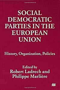 Social Democratic Parties in the European Union : History, Organization, Policies (Hardcover)