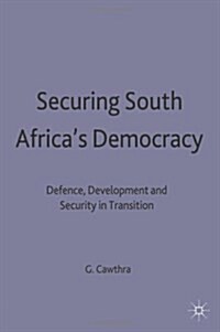 Securing South Africas Democracy : Defence, Development and Security in Transition (Hardcover)