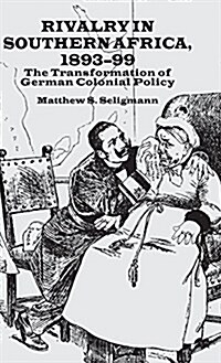 Rivalry in Southern Africa 1893-99 : The Transformation of German Colonial Policy (Hardcover)