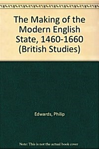 The Making of the Modern English State, 1460-1660 (Hardcover)