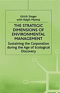 The Strategic Dimensions of Environmental Management : Sustaining the Corporation During the Age of Ecological Discovery (Hardcover)