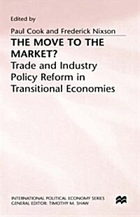 The Move to the Market? : Trade and Industry Policy Reform in Transitional Economies (Hardcover)