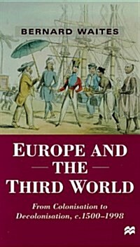 Europe and the Third World : From Colonisation to Decolonisation c. 1500-1998 (Paperback)