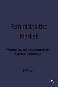 Feminising the Market : Womens Pay and Employment in the European Community (Paperback)