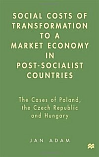 Social Costs of Transformation to a Market Economy in Post-socialist Countries : The Case of Poland, the Czech Republic and Hungary (Hardcover)