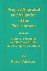 Project Appraisal and Valuation of the Environment : General Principles and Six Case-studies in Developing Countries (Hardcover)