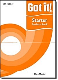 Got It! Starter Level Teachers Book : A Four-level American English Course for Teenage Learners (Paperback)