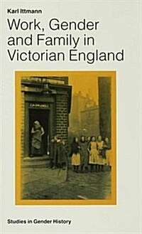 Work, Gender and Family in Victorian England (Hardcover)