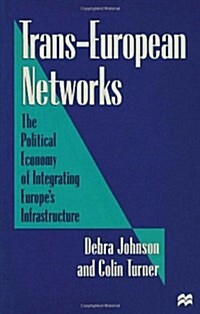 Trans-European Networks : The Political Economy of Integrating Europes Infrastructure (Hardcover)