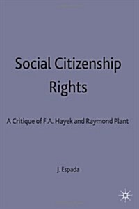Social Citizenship Rights : A Critique of F.A. Hayek and Raymond Plant (Hardcover)